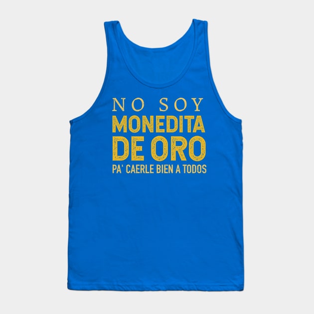 No soy monedita de oro pa' caerle bien a todos Tank Top by verde